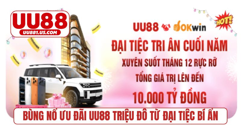 Bùng nổ ưu đãi UU88 triệu đô từ đại tiệc bí ẩn