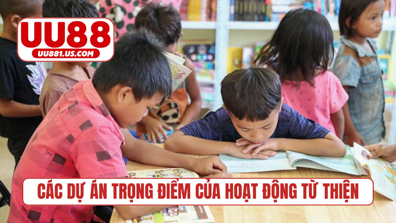 Các dự án trọng điểm của hoạt động từ thiện
