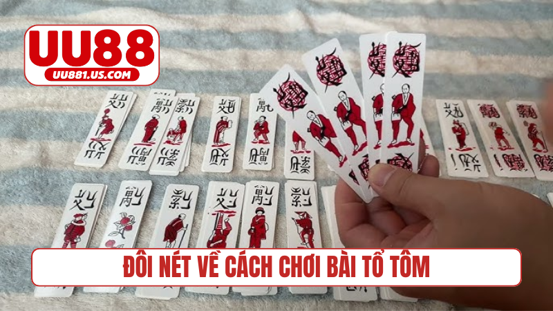 Đôi nét về cách chơi bài Tổ Tôm