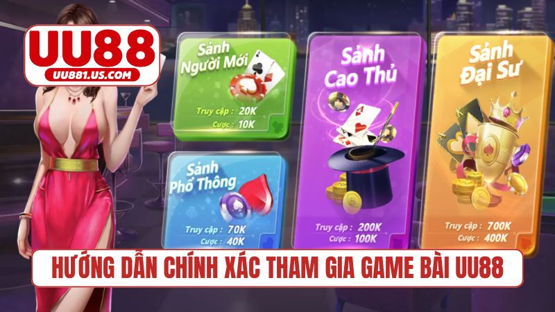 Hướng dẫn chính xác tham gia game bài UU88