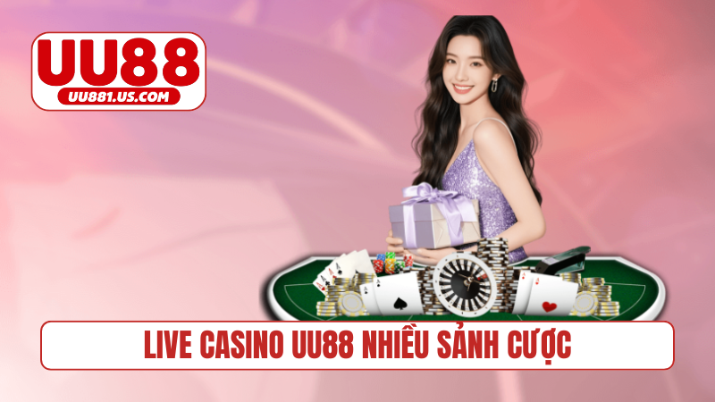 Live casino UU88 nhiều sảnh cho bạn lựa chọn
