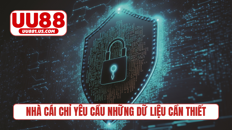 Nhà cái chỉ yêu cầu những dữ liệu cần thiết
