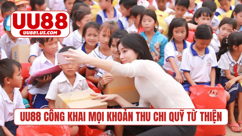 UU88 công khai mọi khoản thu chi quỹ từ thiện